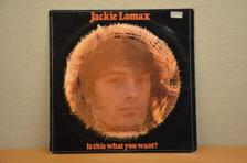 Tumnagel för auktion "JACKIE LOMAX IS THIS WHAT YOU WANT? UK 1:ST PRESS"